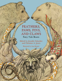 Jennifer Schacker — Feathers, Paws, Fins, and Claws: Fairy-Tale Beasts