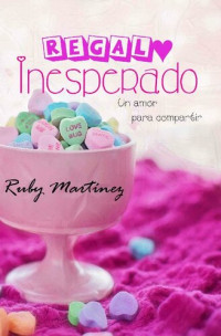 Ruby Martínez — Regalo Inesperado: Un Amor Para Compartir (Spanish Edition)