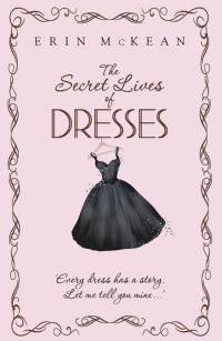 McKean Erin — The Secret Lives of Dresses
