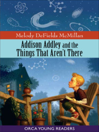 McMillan, Melody DeFields — Addison Addley and the Things That Aren't There