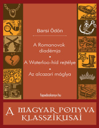 Barsi Ödön — A Romanovok diadémja / A Waterloo-híd rejtélye / Az alcazari máglya