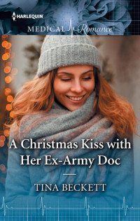 Tina Beckett — A Christmas Kiss with Her Ex-Army Doc: A must-read Christmas romance to curl up with!