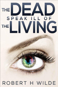 Wilde, Robert H — The Dead Speak Ill Of The Living