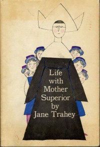 Trahey Jane — Life With Mother Superior