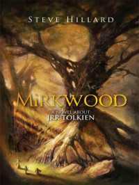 Hillard Steve — Mirkwood, A Novel About J.R.R. Tolkien