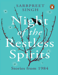 Sarbpreet Singh — Night of the Restless Spirits: Stories from 1984