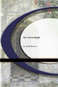 B. M. Bower — Her Prairie Knight
