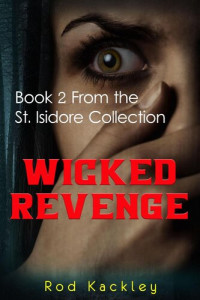 Rod Kackley — Wicked Revenge (St. Isidore Collection 2)