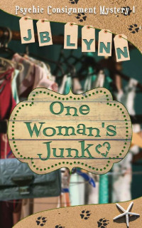 JB Lynn — One Woman's Junk (Psychic Consignment Mystery Book 1)