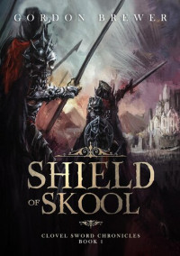 Gordon Brewer — Shield of Skool (Clovel Sword Chronicles: Book 1)