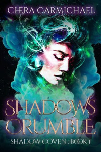 Chera Carmichael — Shadows Crumble: Shadow Coven: Madison Kuroe, #1