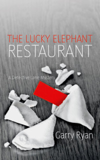 Garry Ryan — The Lucky Elephant Restaurant: A Detective Lane Mystery