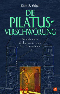 Sabel, Rolf D — Die Pilatus-Verschwörung