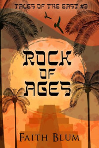 Faith Blum — Rock of Ages (Tales of the East Book 3)
