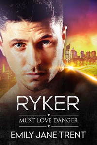 Emily Jane Trent — Ryker (Must Love Danger #2)