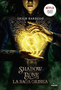 Leigh Bardugo — Grisha, Tome 01: Shadow and bone