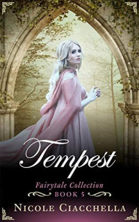 Nicole Ciacchella — Tempest (Fairytale Collection Book 5)
