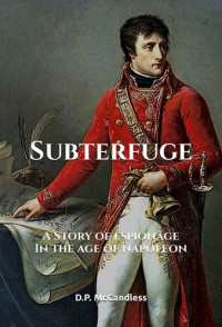 D.P. McCandless — Subterfuge: A Story of Espionage in the Age of Napoleon