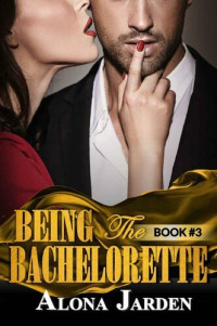 Alona Jarden — Being the Bachelorette (Book 3):