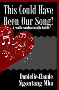 Ngontang Mba, Danielle-Claude — This Could Have Been Our Song!: A coulda woulda shoulda ballad