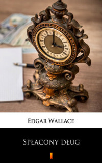 Edgar Wallace — Spłacony dług: Powieść