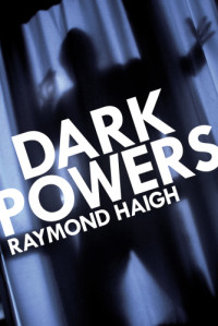 Haigh Raymond — Dark Powers