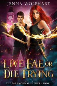 Jenna Wolfhart — Live Fae or Die Trying (The Paranormal PI Files Book 1)