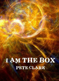 Clark Pete — I Am The Box