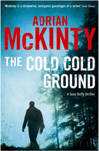 Adrian McKinty — The Cold, Cold Ground - Sean Duffy #01