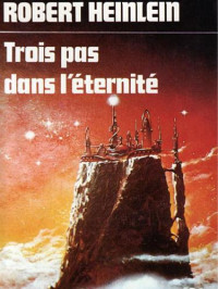 Heinlein, Robert A — Trois pas dans l'eternite