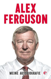 Ferguson Alex — Meine Autobiografie