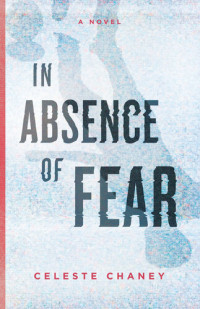 Celeste Chaney — In Absence of Fear