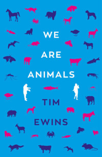 Tim Ewins — We Are Animals