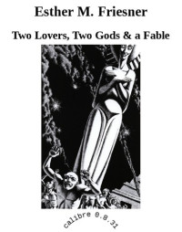 Friesner, Esther M — Two Lovers, Two Gods & a Fable