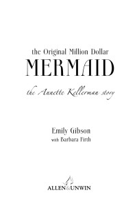 Gibson Emily; Firth Barbara — The Original Million Dollar Mermaid: The Annette Kellerman Story