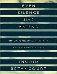 Ingrid Betancourt — Even Silence Has An End