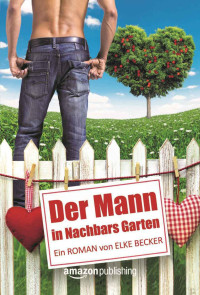 Becker Elke — Der Mann in Nachbars Garten