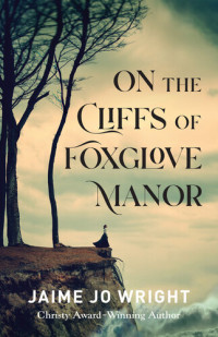 Jaime Jo Wright — On the Cliffs of Foxglove Manor