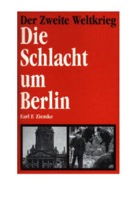 Ziemke, Earl F — Die Schlacht um Berlin