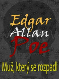 Poe, Edgar Allan — Muž, který se rozpadl