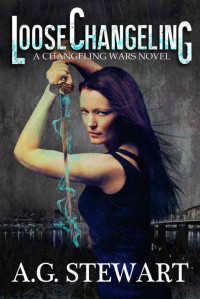 Stewart, A G — Loose Changeling: A Changeling Wars Novel