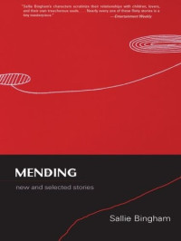 Sallie Bingham — Mending: New and Selected Stories