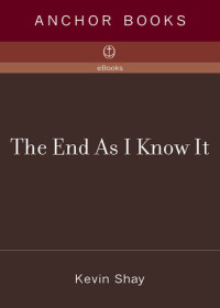 Kevin Shay — The End As I Know It: A Novel of Millenial Anxiety