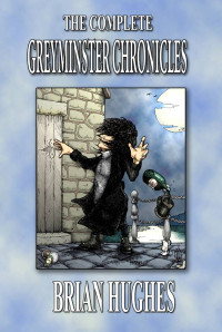 Hughes Brian — The Complete Greyminster Chronicles