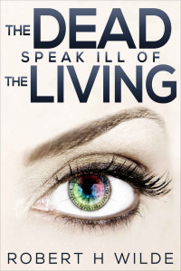 Wilde, Robert H — The Dead Speak Ill of the Living