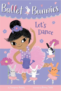 Swapna Reddy — Ballet Bunnies #2: Let's Dance