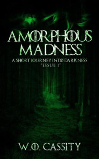 Cassity, W O — Amorphous Madness: A Short Journey Into Darkness Issue 1