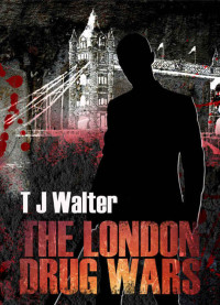 Walter, T J — THE LONDON DRUG WARS