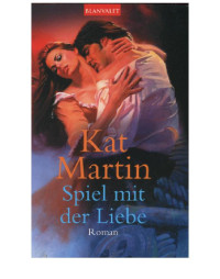 Kat Martin — Spiel mit der Liebe