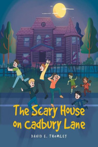 David E. Thomley — The Scary House on Cadbury Lane